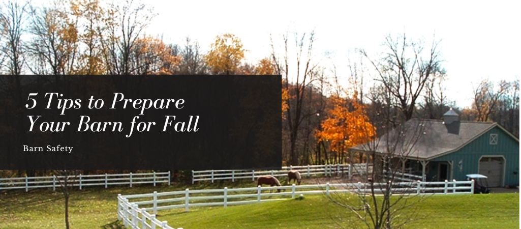 5 Tips to Prepare Your Horse Barn for Fall
