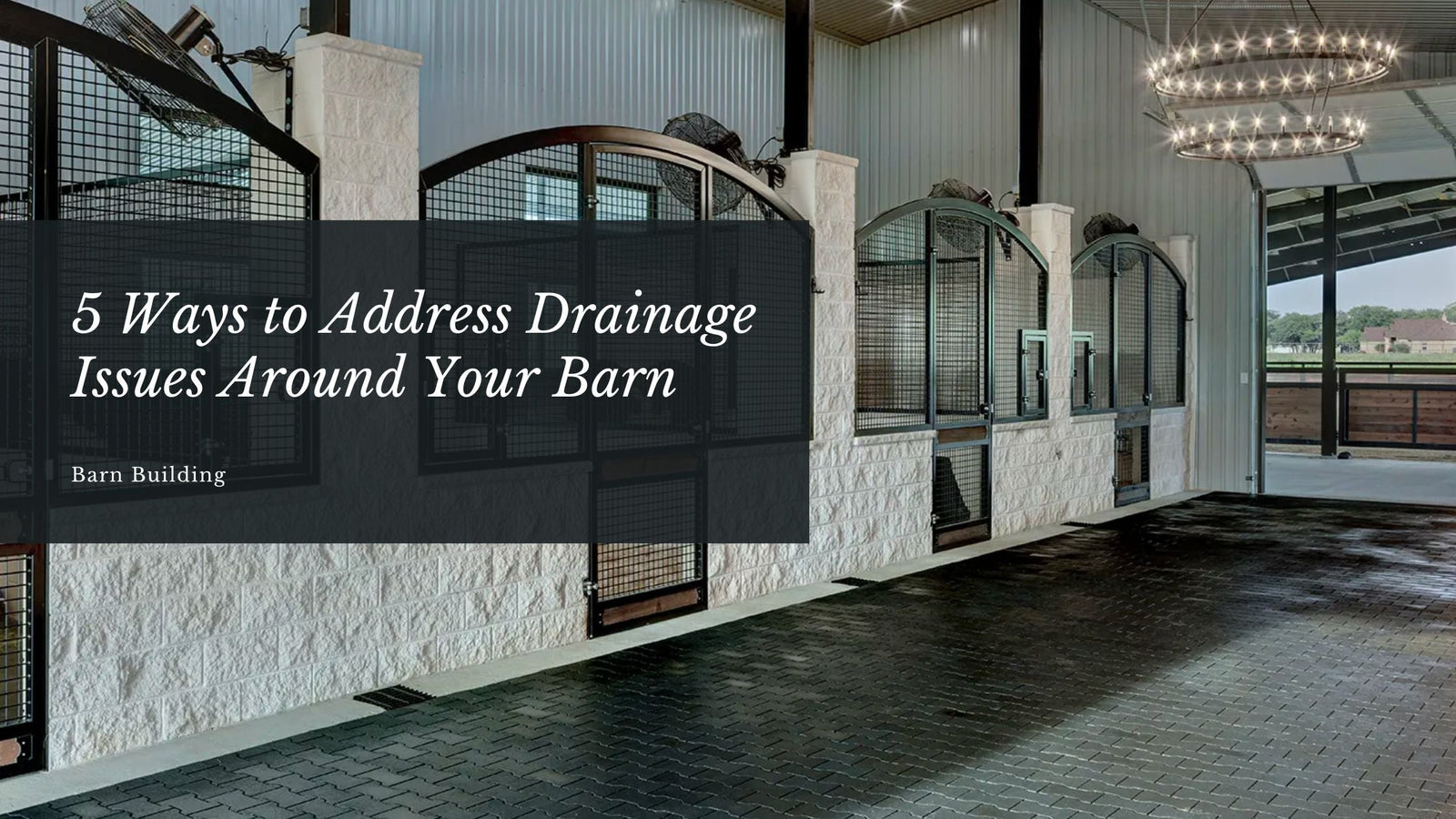 5 Ways to Address Drainage Issues Around Your Barn