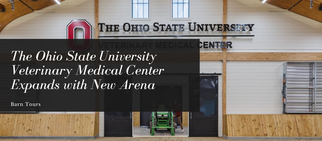 Transforming Horse Care: The Ohio State University Veterinary Medical Center Expands with New Arena