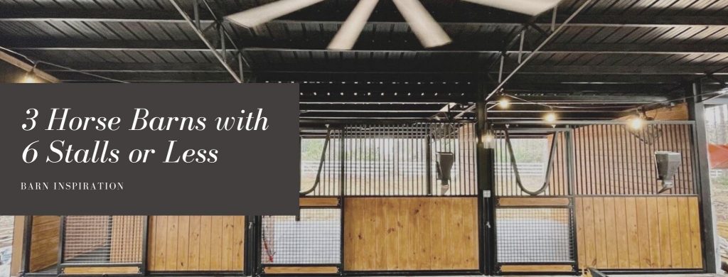 3 Horse Barns with 6 Stalls or Less