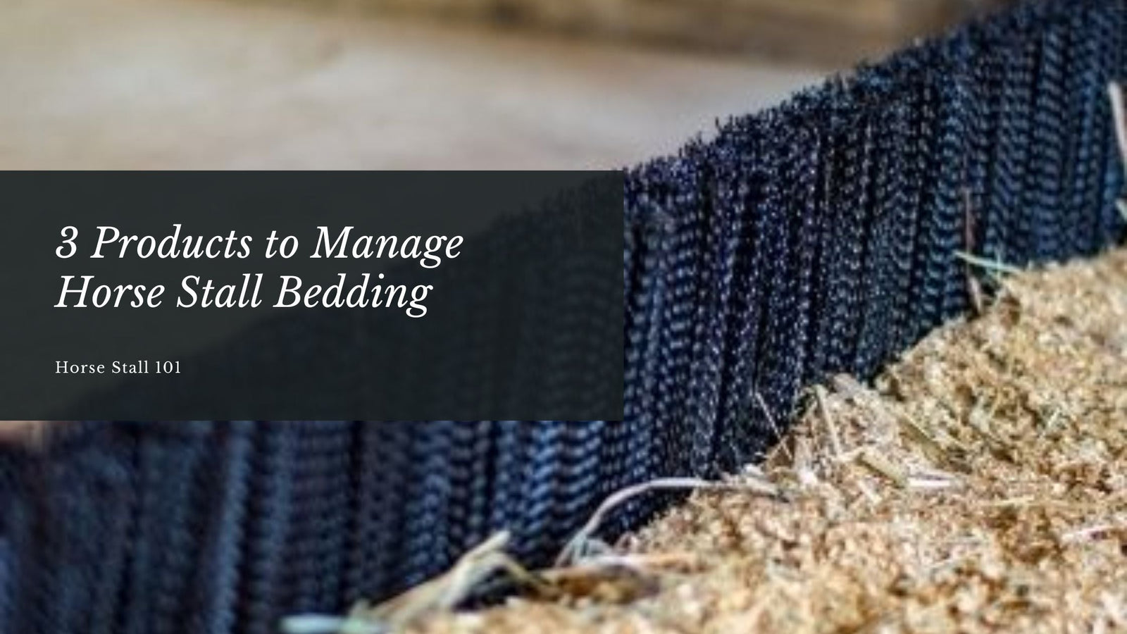 3 Products to Manage Horse Stall Bedding