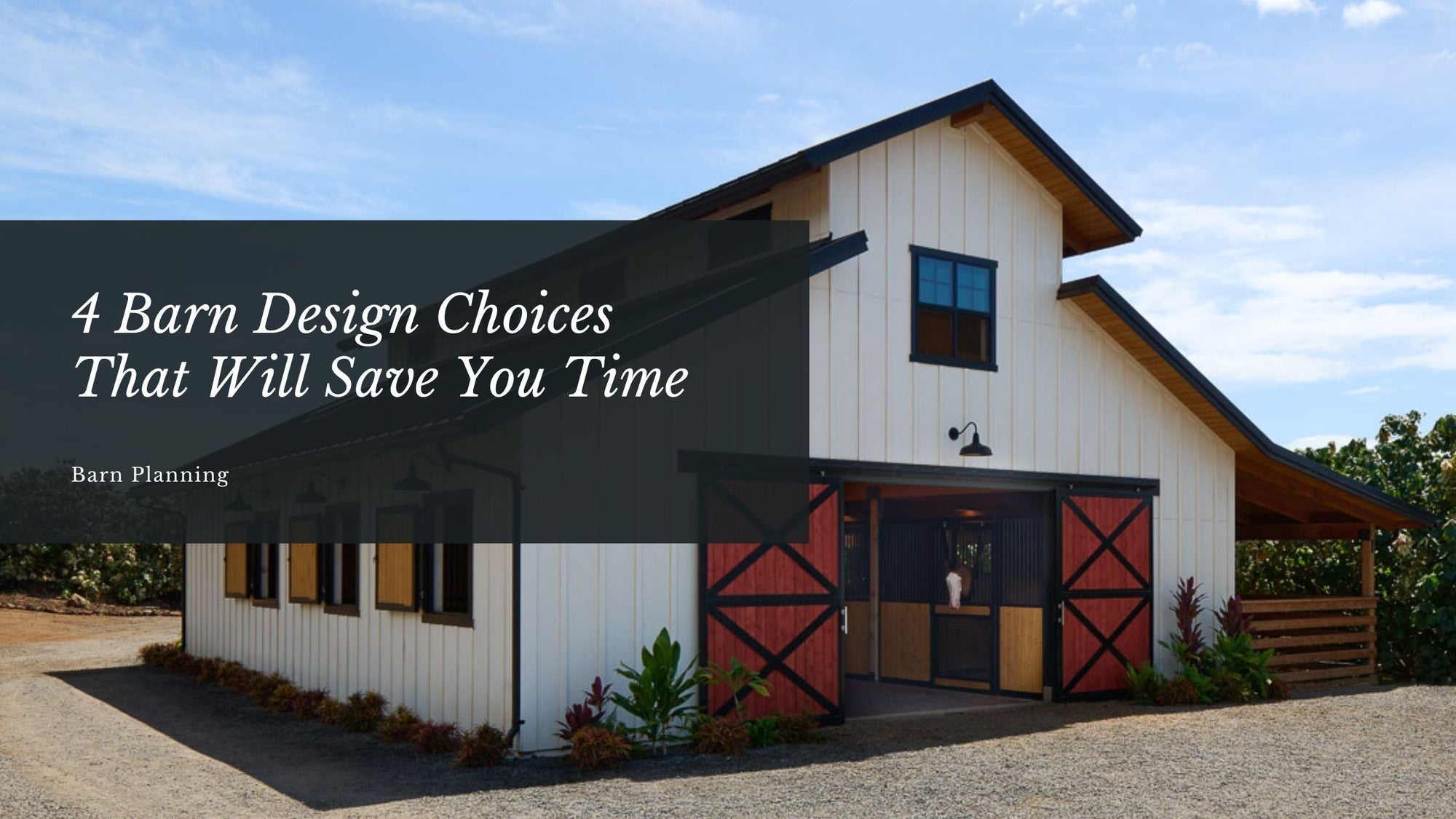 4 Barn Design Choices That Will Save You Time