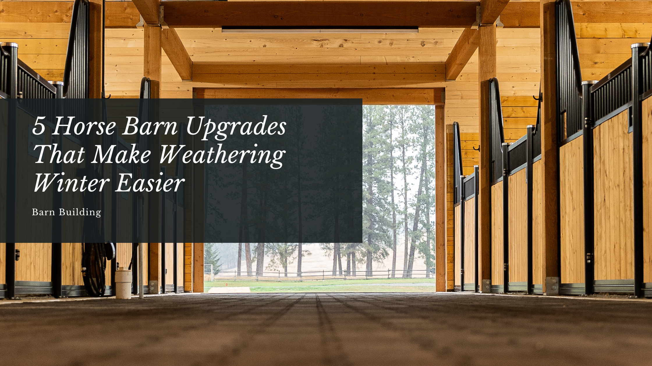 5 Horse Barn Upgrades That Make Weathering Winter Easier - American Stalls