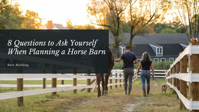 8 Questions to Ask Yourself When Planning a Custom Horse Barn