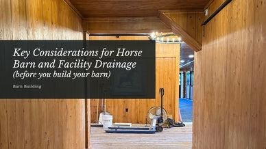 Key Considerations for Horse Barn and Facility Drainage