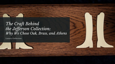 The Craft Behind the Jefferson Collection: Why We Chose Oak, Brass, and Athens