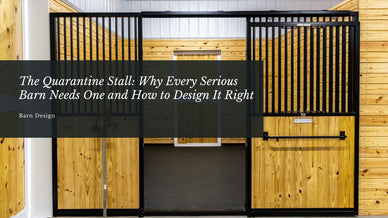 The Quarantine Stall: Why Every Serious Barn Needs One and How to Design It Right