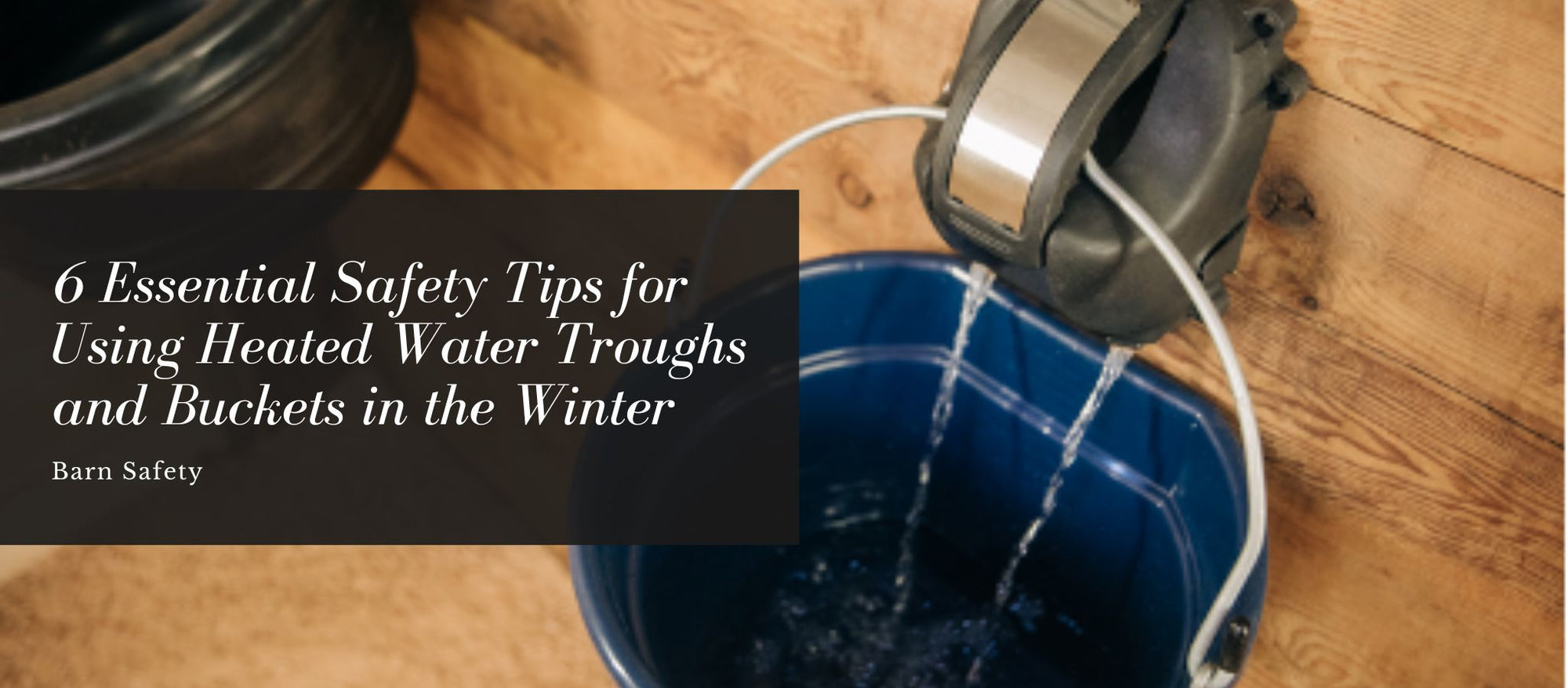 6 Safety Tips for Heated Water Troughs and Buckets in the Winter