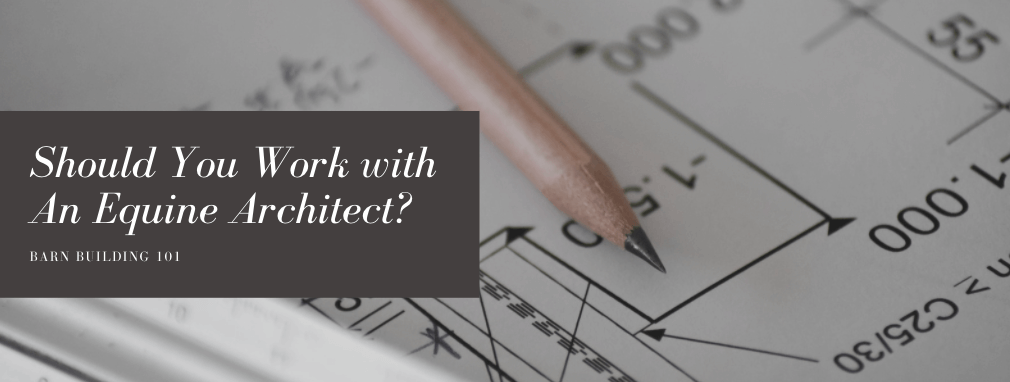 Should You Work With An Equine Architect?