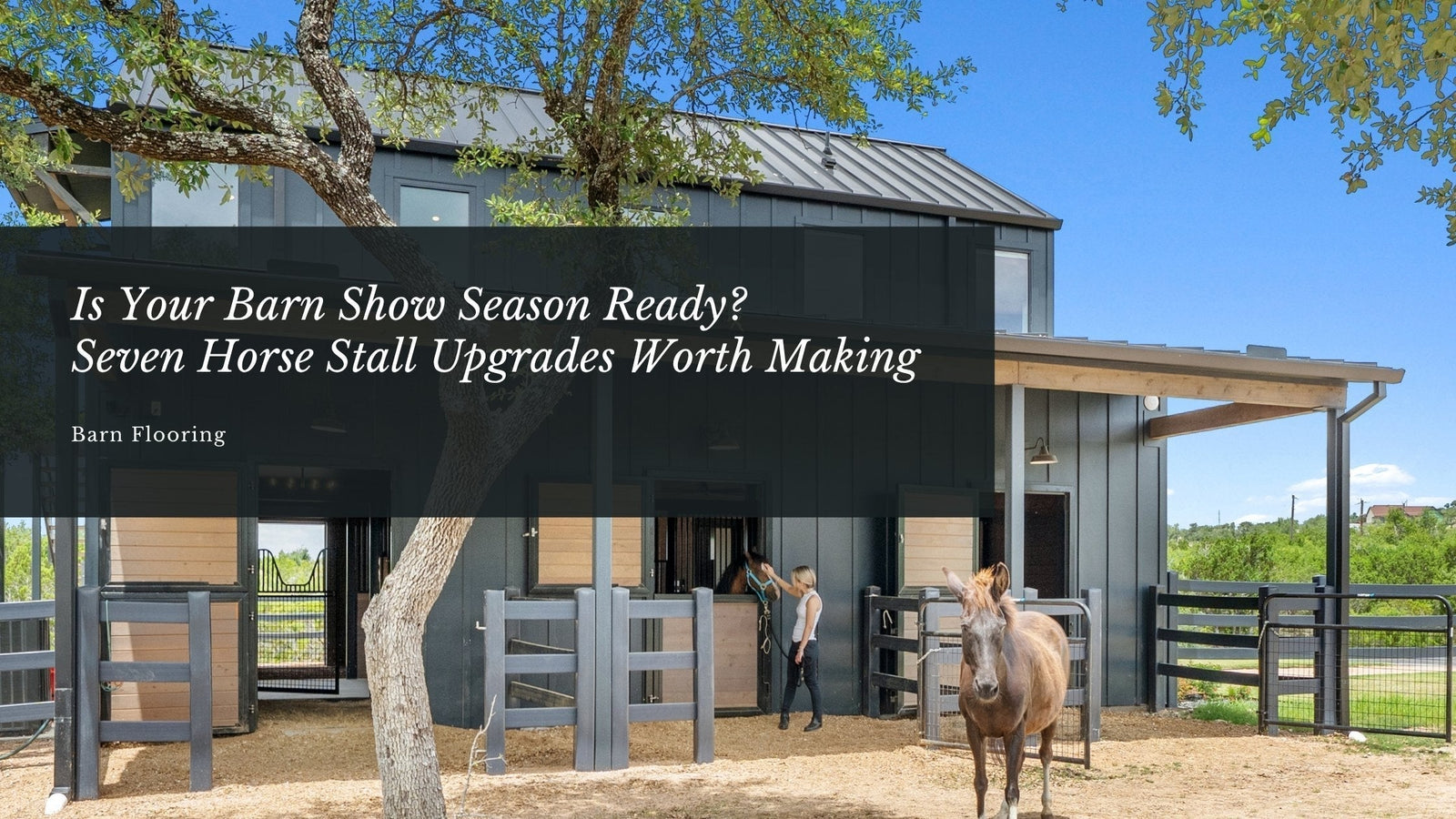 Is Your Barn Show Season Ready? Seven Horse Stall Upgrades Worth Making Now